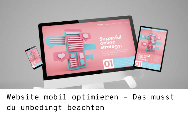 Website mobil optimieren – Darauf musst du achten