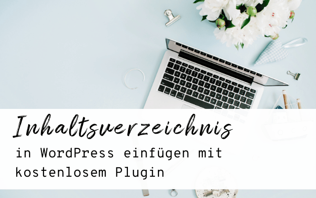 Wie du ein Inhaltsverzeichnis in deinen Blog (WordPress) einfügst
