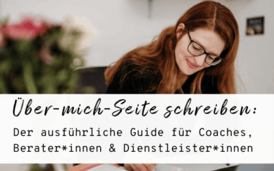 Über-mich-Seite schreiben: Der ausführliche Guide für Coaches, Berater*innen und Dienstleister*innen